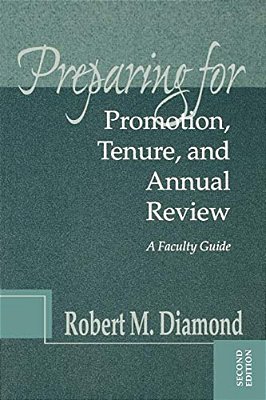 Preparing For Promotion, Tenure, And Annual Review: A Faculty Guide-..