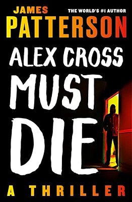 Alex Cross Must Die: A Thriller-..