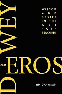 Dewey And Eros Wisdom And Desire In The Art Of Teaching-..