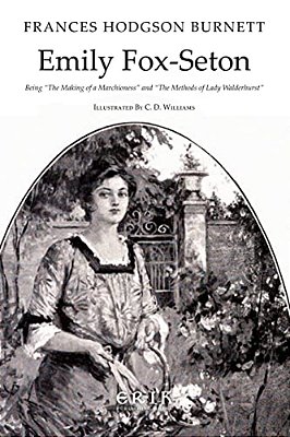 Emily Fox-Seton: Being "The Making Of A Marchioness" And "The Methods Of Lady Walderhurst"-..