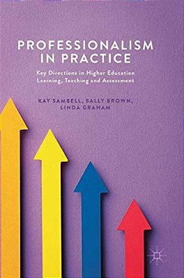 Professionalism In Practice: Key Directions In Higher Education Learning, Teaching And Assessment-..