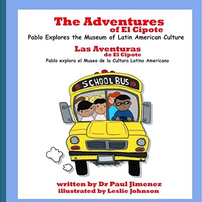 The Adventures Of El Cipote: Pablo Explores The Museum Of Latin American Culture: Las Aventuras De El Cipote: Pablo Explora El Museo De La Cultura Lat-..