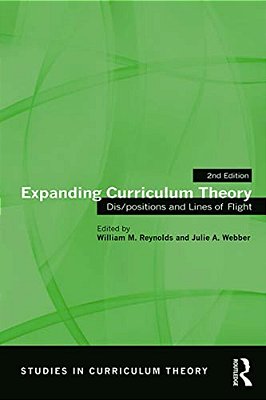 Expanding Curriculum Theory: Dis/Positions And Lines Of Flight-..