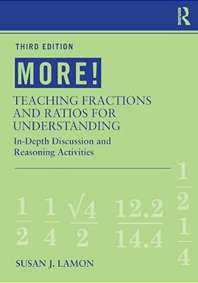 More! Teaching Fractions And Ratios For Understanding: In-Depth Discussion And Reasoning Activities-..