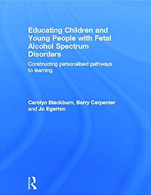 Educating Children And Young People With Fetal Alcohol Spectrum Disorders: Constructing Personalised Pathways To Learning-..