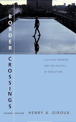 Border Crossings: Cultural Workers And The Politics Of Education-..