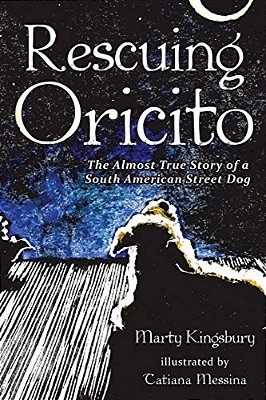 Rescuing Oricito: The Almost True Story Of A South American Street Dog-..