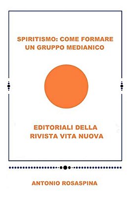 Spiritismo: Come Formare Un Gruppo Medianico: Editoriale Della Rivista Vita Nuova-..