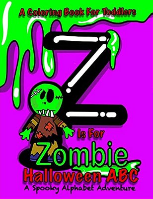 Halloween Abc - A Spooky Alphabet Adventure (Halloween) Coloring Book For Toddlers: Z Is For Zombie; Halloween Coloring Book For Kids; Halloween Gifts-..