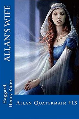 Allan's Wife: Allan Quatermain #13-..