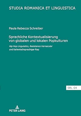 Sprachliche Kontextualisierung Von Globalen Und Lokalen Popkulturen: Hip Hop Linguistics, Resistance Vernacular Und Italienischsprachiger Rap-..