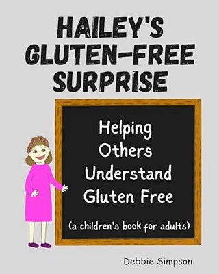 Hailey's Gluten Free Surprise: Helping Others Understand Gluten Free-..