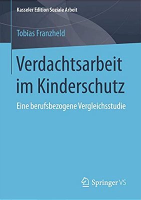 Verdachtsarbeit Im Kinderschutz: Eine Berufsbezogene Vergleichsstudie-..
