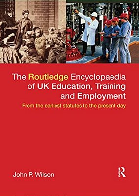 The Routledge Encyclopaedia Of UK Education, Training And Employment: From The Earliest Statutes To The Present Day-..