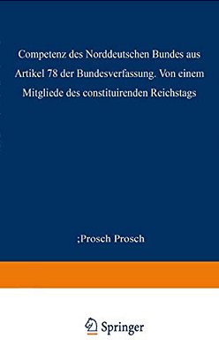 Die Competenz Des Norddeutschen Bundes Aus Artikel 78 Der Bundesverfassung-..