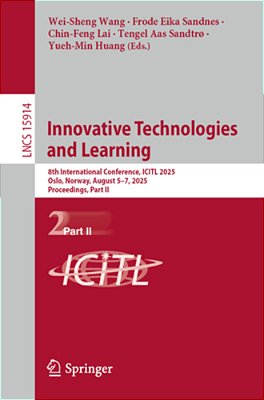 Innovative Technologies And Learning: 8Th International Conference, Icitl 2025, Oslo, Norway, August 5-7, 2025, Proceedings, Part II-..