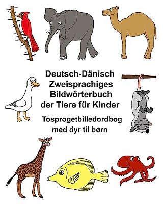 Deutsch-Dänisch Zweisprachiges Bildwörterbuch Der Tiere Für Kinder Tosprogetbilledordbog Med Dyr Til Børn-..