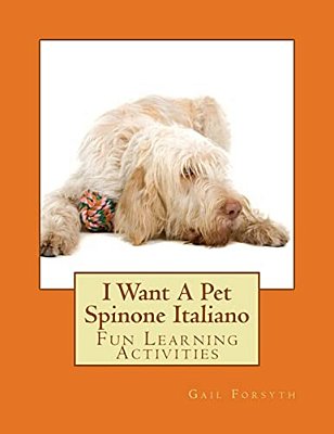 I Want A Pet Spinone Italiano: Fun Learning Activities-..