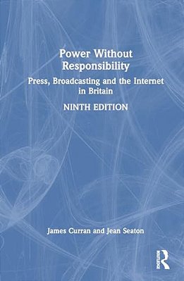 Power Without Responsibility: Press, Broadcasting And The Internet In Britain-..
