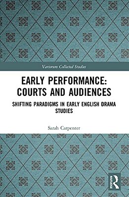 Early Performance: Courts And Audiences: Shifting Paradigms In Early English Drama Studies-..