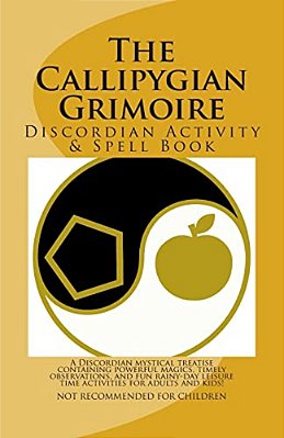 The Callipygian Grimoire: A Discordian Activity And Spell Book-..