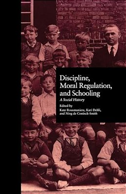 Discipline, Moral Regulation, And Schooling: A Social History-..