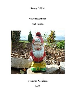 Wozu Braucht Man Noch Feinde, Wenn Man Nachbarn Hat?!-..