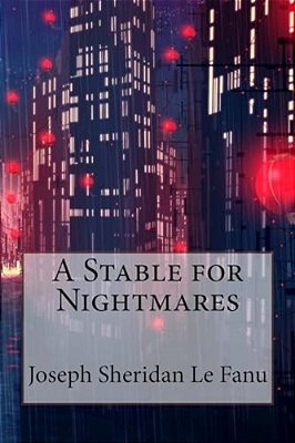 A Stable For Nightmares Joseph Sheridan Le Fanu-..