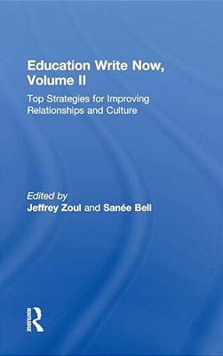 Education Write Now, Volume II: Top Strategies For Improving Relationships And Culture-..