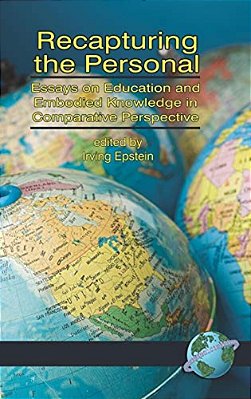 Recapturing The Personal: Essays On Education And Embodied Knowledge In Comparative Perspective-..