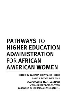 Pathways To Higher Education Administration For African American Women-..