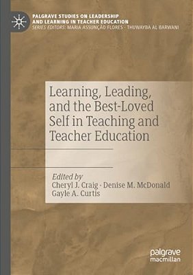 Learning, Leading, And The Best-Loved Self In Teaching And Teacher Education-..
