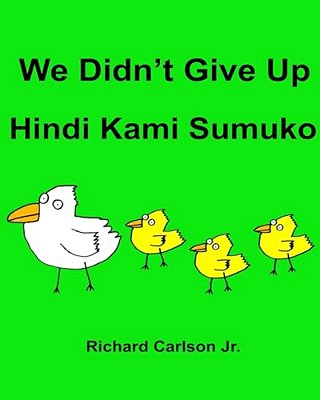 We Didn't Give Up Hindi Kami Sumuko: Children's Picture Book English-Tagalog (Bilingual Edition)-..