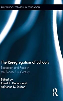 The Resegregation Of Schools: Education And Race In The Twenty-First Century-..