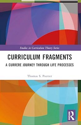 Curriculum Fragments: A Currere Journey Through Life Processes-..