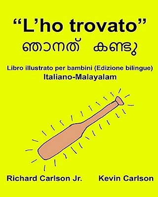"L'Ho Trovato": Libro Illustrato Per Bambini Italiano-Malayalam (Edizione Bilingue)-..