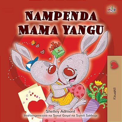 I Love My Mom (Swahili Children's Book)-..
