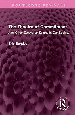 The Theatre Of Commitment: And Other Essays On Drama In Our Society-..