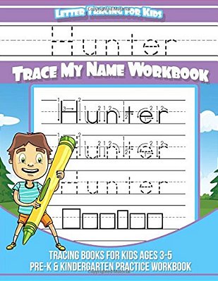 Hunter Letter Tracing For Kids Trace My Name Workbook: Tracing Books For Kids Ages 3 - 5<BR> Pre-k & Kindergarten Practice Workbook<BR>-..