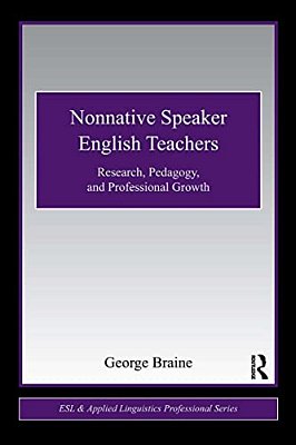 Nonnative Speaker English Teachers: Research, Pedagogy, And Professional Growth-..