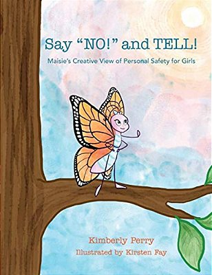 Say No! And Tell!: Maisie's Creative View Of Personal Safety For Girls-..