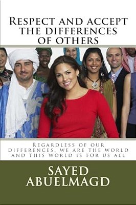 Respect And Accept The Differences Of Others: Regardless Of Our Differences, We Are The World And This World Is For US All-..