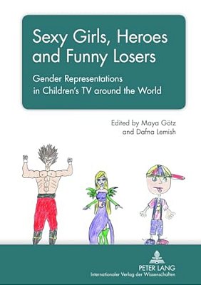 Sexy Girls, Heroes And Funny Losers: Gender Representations In Children's Tv Around The World-..