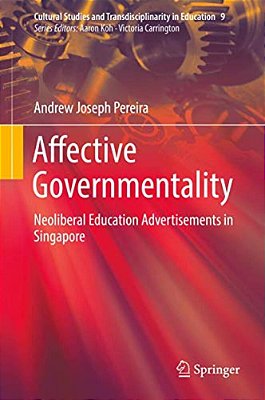 Affective Governmentality: Neoliberal Education Advertisements In Singapore-..