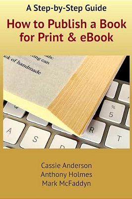 How To Publish A Book For Print And Ebook: A Step-By-step Guide-..
