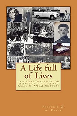 A Life Full Of Lives: Easy Steps To Capture The Essence Of Our Lives And Weave An Appealing Story-..