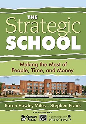 The Strategic School: Making The Most Of People, Time, And Money-..