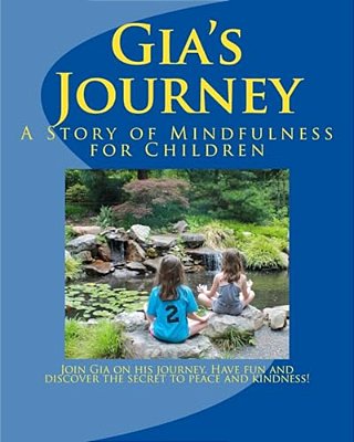 Gia's Journey: A Story Of Mindfulness For Children-..