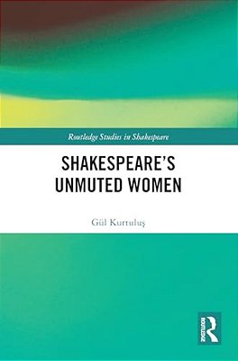 Shakespeare's Unmuted Women-..