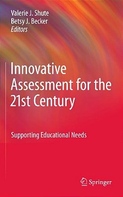 Innovative Assessment For The 21St Century: Supporting Educational Needs-..
